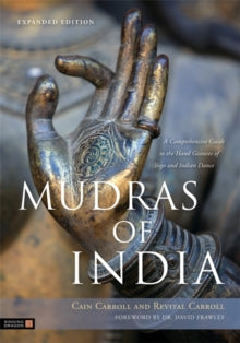 Mudras of India: A Comprehensive Guide to the Hand Gestures of Yoga and Indian Dance - Cain Carroll; David Frawley; Revital Carroll (Paperback) 28-05-2013 Winner of ForeWord Magazine Book of the Year 2013.