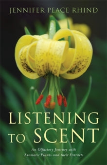 Listening to Scent: An Olfactory Journey with Aromatic Plants and Their Extracts - Jennifer Peace Peace Rhind (Paperback) 21-06-2014 