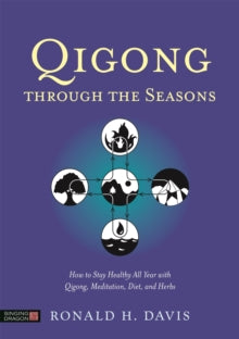 Qigong Through the Seasons: How to Stay Healthy All Year with Qigong, Meditation, Diet, and Herbs - Ronald H. Davis; Ken Cohen (Paperback) 21-01-2015 Winner of Independent Publisher Book Awards 2015.