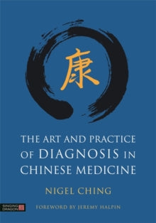 The Art and Practice of Diagnosis in Chinese Medicine - Nigel Ching; Jeremy Halpin (Hardback) 18-05-2017 