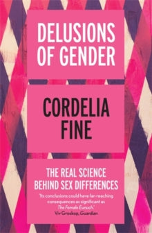Delusions of Gender: The Real Science Behind Sex Differences - Cordelia Fine (Paperback) 03-02-2011 Short-listed for John Llewelyn Rhys Memorial Prize 2010.
