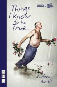Things I Know To Be True (NHB Modern Plays) - Andrew Bovell (Paperback) 12-09-2016 