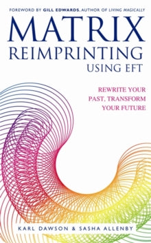 Matrix Reimprinting using EFT: Rewrite Your Past, Transform Your Future - Karl Dawson; Sasha Allenby (Paperback) 02-08-2010 