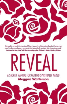 Reveal: A Sacred Manual for Getting Spiritually Naked - Meggan Watterson (Paperback) 01-04-2013 