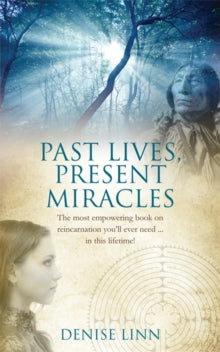 Past Lives, Present Miracles: The most empowering book on reincarnation you'll ever need... in this lifetime! - Denise Linn (Paperback) 06-08-2012 