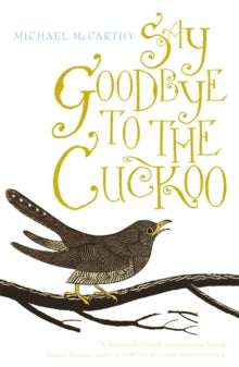 Say Goodbye to the Cuckoo - Michael McCarthy (Paperback) 04-03-2010 