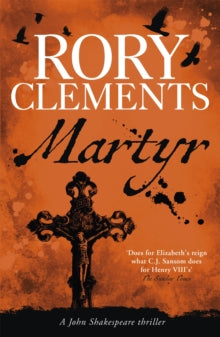 John Shakespeare  Martyr: John Shakespeare 1 - Rory Clements (Paperback) 21-01-2010 Short-listed for CWA Daggers: John Creasey (New Blood) 2009 (UK).