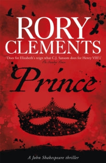 John Shakespeare  Prince: John Shakespeare 3 - Rory Clements (Paperback) 16-02-2012 Short-listed for CWA Ellis Peters Historical Award 2011 (UK).