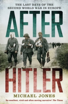 After Hitler: The Last Days of the Second World War in Europe - Michael Jones (Paperback) 08-10-2015 Long-listed for Hessell-Tiltman Prize for History 2016 (UK).