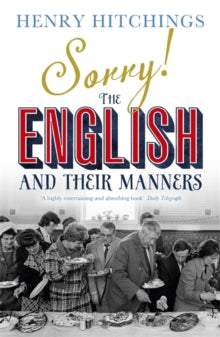 Sorry! The English and Their Manners - Henry Hitchings (Paperback) 04-07-2013 