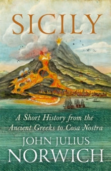 Sicily: A Short History, from the Greeks to Cosa Nostra - John Julius Norwich; Paul Duncan (Paperback) 19-05-2016 Long-listed for Hessell-Tiltman Prize for History 2016 (UK).