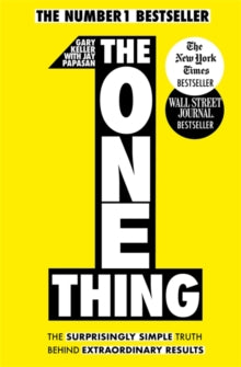 The One Thing: The Surprisingly Simple Truth Behind Extraordinary Results: Achieve your goals with one of the world's bestselling success books - Gary Keller; Jay Papasan (Paperback) 25-04-2014 