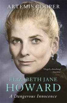 Elizabeth Jane Howard: A Dangerous Innocence - Artemis Cooper (Paperback) 06-04-2017 