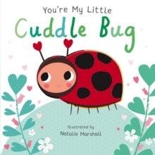 You're My Little...  You're My Little Cuddle Bug - Nicola Edwards; Natalie Marshall (Board book) 03-05-2018 