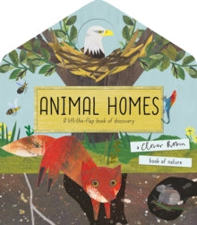 A Clover Robin Book of Nature  Animal Homes: A lift-the-flap book of discovery - Libby Walden; Clover Robin (Novelty book) 08-08-2019 