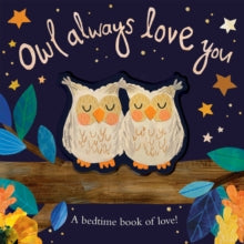 Owl Always Love You: A bedtime book of love! - Patricia Hegarty; Bryony Clarkson (Board book) 03-09-2020 