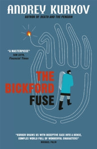 The Bickford Fuse - Andrey Kurkov; Boris Dralyuk (Paperback) 15-06-2017 