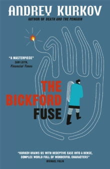 The Bickford Fuse - Andrey Kurkov; Boris Dralyuk (Paperback) 15-06-2017 