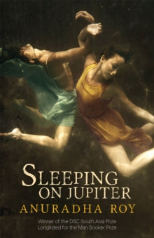 Sleeping on Jupiter - Anuradha Roy (Paperback) 02-06-2016 Winner of DSC Prize for South Asian Literature 2016 (UK).