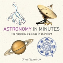In Minutes  Astronomy in Minutes: 200 Key Concepts Explained in an Instant - Giles Sparrow (Paperback) 05-03-2015 