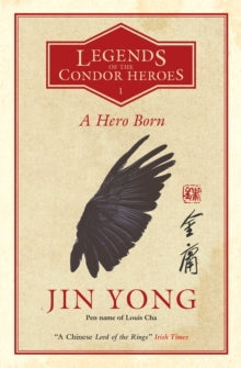 Legends of the Condor Heroes  A Hero Born: Legends of the Condor Heroes Vol. 1 - Jin Yong; Anna Holmwood; Anna Holmwood (Paperback) 18-10-2018 