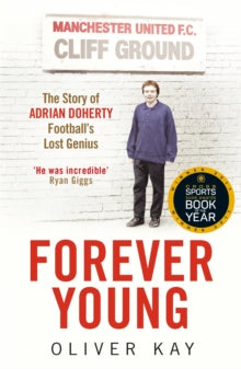 Forever Young: The Story of Adrian Doherty, Football's Lost Genius - Oliver Kay (Paperback) 04-05-2017 Winner of Cross Sports Book Awards Football Book of the Year 2017. Short-listed for William Hill Sports Book of the Year 2016.