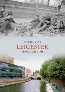 Through Time  Leicester Through Time - Stephen Butt (Paperback) 15-10-2009 