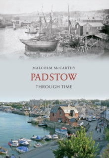 Through Time  Padstow Through Time - Malcolm McCarthy (Paperback) 15-11-2009 