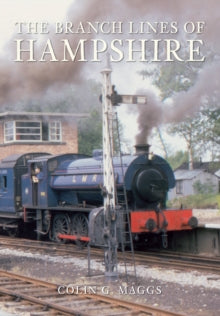 The Branch Lines of ...  The Branch Lines of Hampshire - Colin Maggs (Paperback) 15-07-2010 