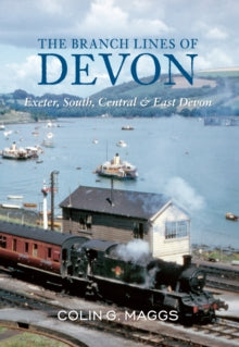 The Branch Lines of ...  The Branch Lines of Devon Exeter, South, Central & East Devon - Colin Maggs (Paperback) 15-10-2011 