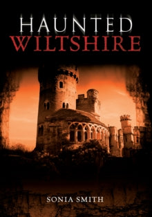 Haunted  Haunted Wiltshire - Sonia Smith (Paperback) 15-10-2012 