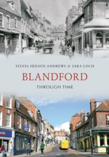 Through Time  Blandford Through Time - Sylvia Hixson-Andrews; Sara Loch (Paperback) 15-09-2010 
