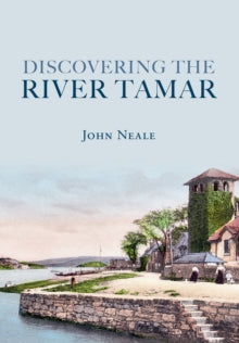 Discovering the River Tamar - John Neale (Paperback) 15-02-2010 