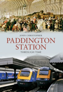Through Time  Paddington Station Through Time - John Christopher (Paperback) 15-08-2010 