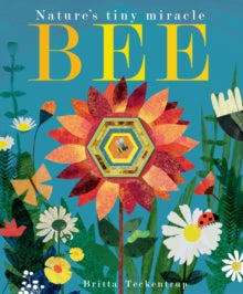 Bee: Nature's tiny miracle - Britta Teckentrup; Patricia Hegarty (Paperback) 06-04-2017 