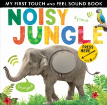 My First Touch and Feel Sound Book  Noisy Jungle - Libby Walden (Novelty book) 09-08-2018 