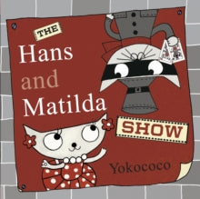 The Hans and Matilda Show - Yokococo (Hardback) 01-04-2014 