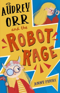 Audrey Orr and the Robot Rage - Jenny Moore; Ipek Konak (Paperback) 28-03-2020 
