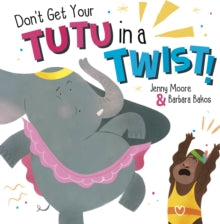 Don't Get Your Tutu in a Twist - Jenny Moore; Barbara Bakos (Paperback) 28-08-2021 