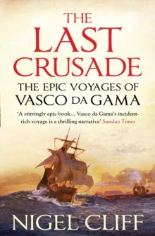The Last Crusade: The Epic Voyages of Vasco da Gama - Nigel Cliff  (Paperback) 01-02-2013 