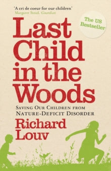 Last Child in the Woods: Saving our Children from Nature-Deficit Disorder - Richard Louv  (Paperback) 01-06-2010 