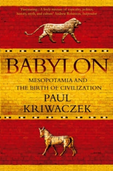 Babylon: Mesopotamia and the Birth of Civilization - Paul Kriwaczek  (Paperback) 01-03-2012 