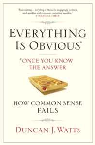 Everything is Obvious: Why Common Sense is Nonsense - Duncan J. Watts  (Paperback) 01-03-2012 