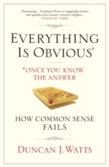 Everything is Obvious: Why Common Sense is Nonsense - Duncan J. Watts  (Paperback) 01-03-2012 