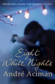 Eight White Nights: The unforgettable love story from the author of Call My By Your Name - Andre Aciman (Paperback) 01-11-2011 