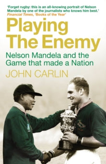 Playing the Enemy: Nelson Mandela and the Game That Made a Nation - John Carlin (Paperback) 01-03-2010 