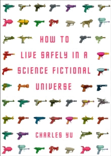How to Live Safely in a Science Fictional Universe - Charles Yu  (Paperback) 01-05-2011 