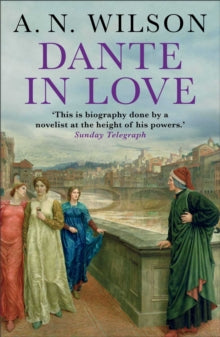 Dante in Love - A. N. Wilson  (Paperback) 07-08-2014 