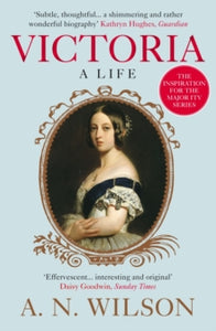 Victoria: A Life - A. N. Wilson  (Paperback) 04-06-2015 