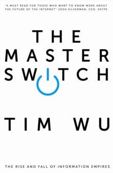 The Master Switch: The Rise and Fall of Information Empires - Tim Wu (Paperback) 01-01-2012 